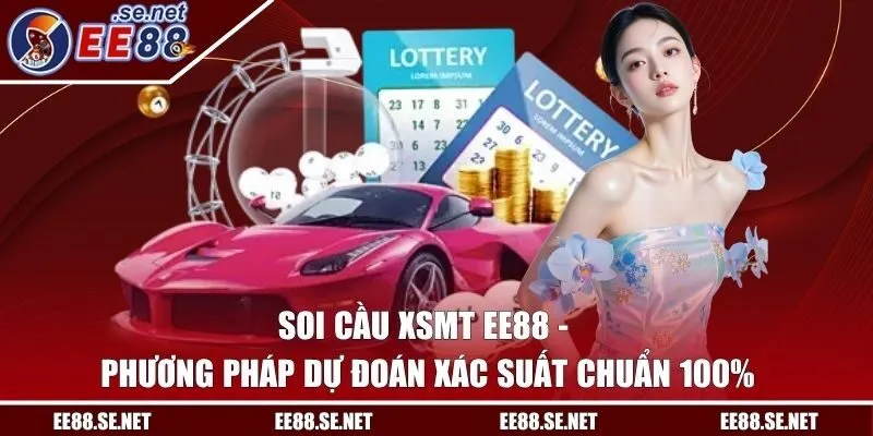 Soi Cầu XSMT EE88 - Phương Pháp Dự Đoán Xác Suất Chuẩn 100%