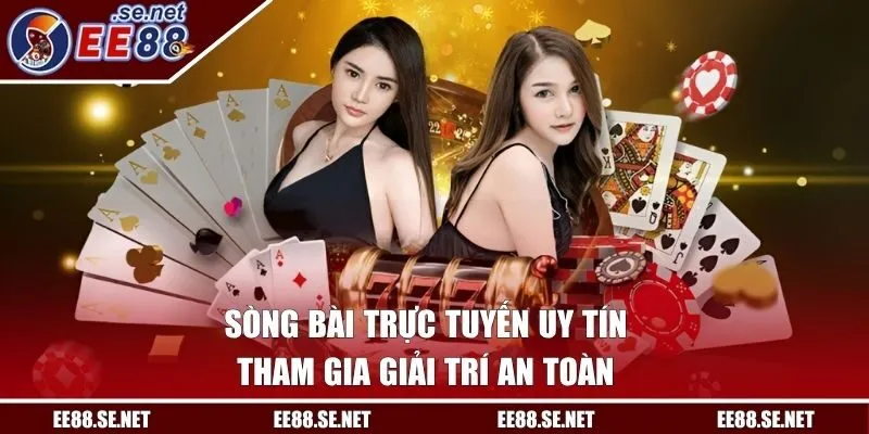 Sòng Bài Trực Tuyến Uy Tín - Tham Gia Giải Trí An Toàn